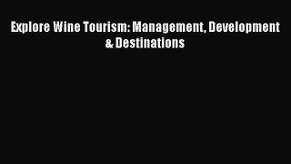 PDF Download Explore Wine Tourism: Management Development & Destinations Read Full Ebook