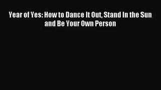 [PDF Download] Year of Yes: How to Dance It Out Stand In the Sun and Be Your Own Person [Download]