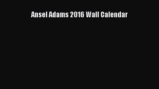 [PDF Download] Ansel Adams 2016 Wall Calendar [Download] Online