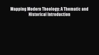 [PDF Download] Mapping Modern Theology: A Thematic and Historical Introduction [Download] Online