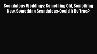PDF Download Scandalous Weddings: Something Old Something New Something Scandalous-Could It