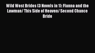 PDF Download Wild West Brides (3 Novels in 1): Flanna and the Lawman/ This Side of Heaven/