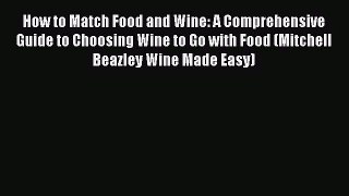 PDF Download How to Match Food and Wine: A Comprehensive Guide to Choosing Wine to Go with