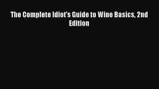 PDF Download The Complete Idiot's Guide to Wine Basics 2nd Edition Download Full Ebook
