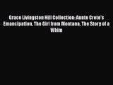 PDF Download Grace Livingston Hill Collection: Aunte Crete's Emancipation The Girl from Montana