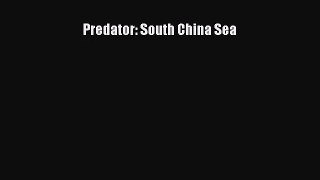 Predator: South China Sea [Read] Full Ebook
