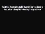 PDF Download The Wine Tasting Party Kit: Everything You Need to Host a Fun & Easy Wine Tasting