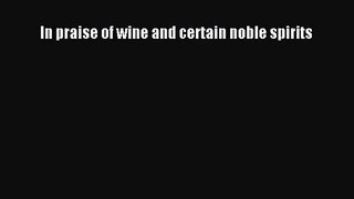 PDF Download In praise of wine and certain noble spirits Download Online