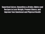 PDF Download Superfood Juices Smoothies & Drinks: Advice and Recipes to Lose Weight Prevent