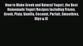 PDF Download How to Make Greek and Natural Yogurt the Best Homemade Yogurt Recipes Including