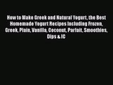 PDF Download How to Make Greek and Natural Yogurt the Best Homemade Yogurt Recipes Including