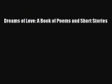 PDF Download Dreams of Love: A Book of Poems and Short Stories Read Full Ebook