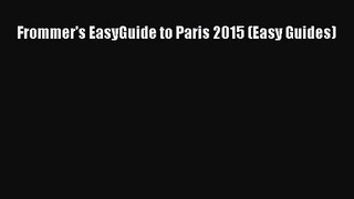 Frommer's EasyGuide to Paris 2015 (Easy Guides) [Read] Full Ebook