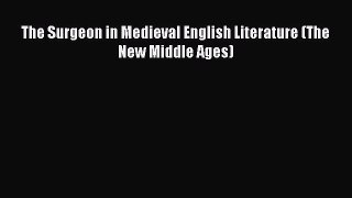 Read The Surgeon in Medieval English Literature (The New Middle Ages) Ebook Free