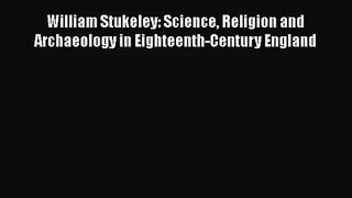 Download William Stukeley: Science Religion and Archaeology in Eighteenth-Century England Ebook