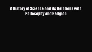 Download A History of Science and its Relations with Philosophy and Religion PDF Free