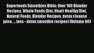 PDF Download Superfoods Smoothies Bible: Over 160 Blender Recipes Whole Foods Diet Heart Healthy