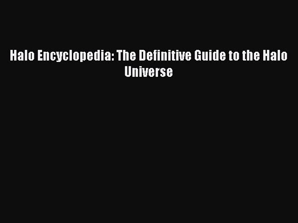 PDF Download Halo Encyclopedia: The Definitive Guide to the Halo Universe Download Full Ebook