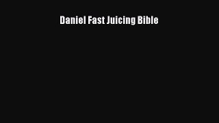 PDF Download Daniel Fast Juicing Bible PDF Full Ebook