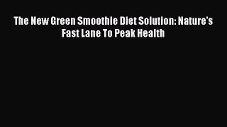 PDF Download The New Green Smoothie Diet Solution: Nature's Fast Lane To Peak Health Download