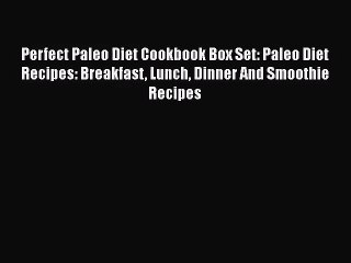 PDF Download Perfect Paleo Diet Cookbook Box Set: Paleo Diet Recipes: Breakfast Lunch Dinner