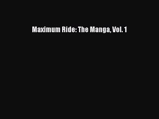 [PDF Download] Maximum Ride: The Manga Vol. 1 [Read] Full Ebook