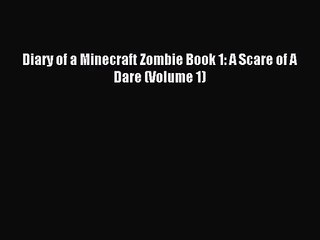 [PDF Download] Diary of a Minecraft Zombie Book 1: A Scare of A Dare (Volume 1) [Read] Online