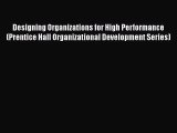 [PDF Download] Designing Organizations for High Performance (Prentice Hall Organizational Development