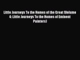 [PDF Download] Little Journeys To the Homes of the Great (Volume 4: Little Journeys To the
