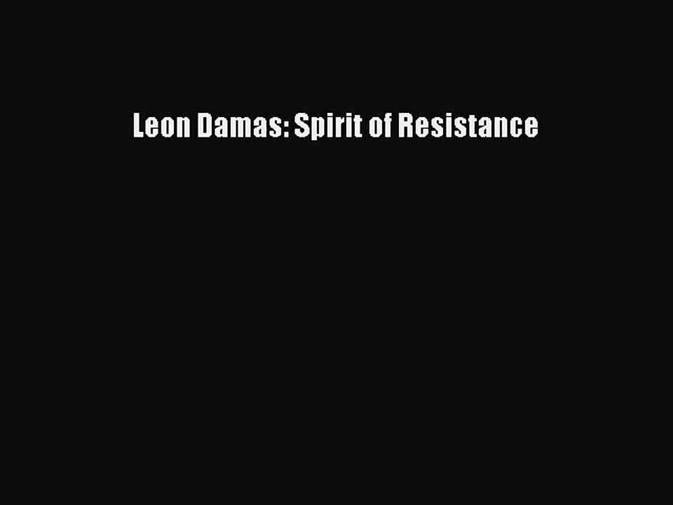 [PDF Download] Leon Damas: Spirit of Resistance [Download] Full Ebook