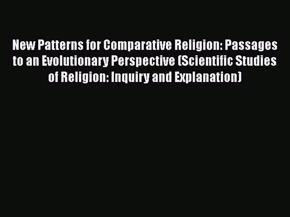 [PDF Download] New Patterns for Comparative Religion: Passages to an Evolutionary Perspective