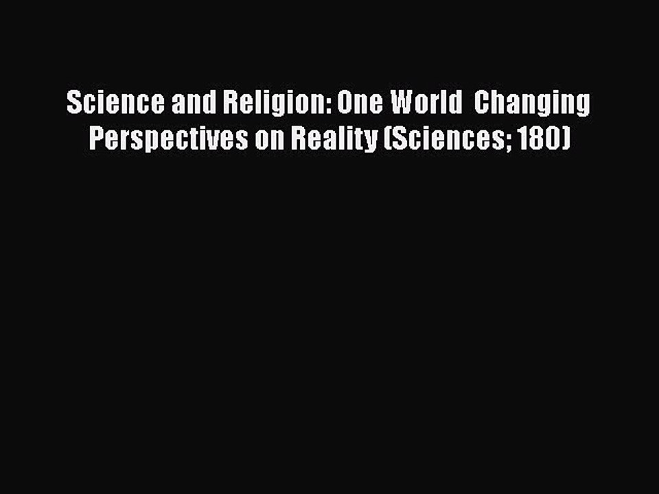 [PDF Download] Science and Religion: One World  Changing Perspectives on Reality (Sciences