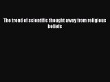Read The trend of scientific thought away from religious beliefs PDF Free