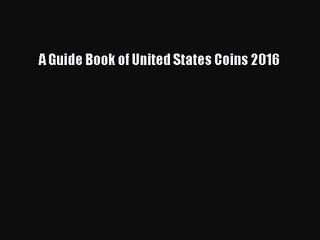 [PDF Download] A Guide Book of United States Coins 2016 [Download] Online