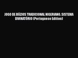 Download JOGO DE BÚZIOS TRADICIONAL NIGERIANO. SISTEMA DIVINATÓRIO (Portuguese Edition) PDF
