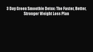 PDF Download 3 Day Green Smoothie Detox: The Faster Better Stronger Weight Loss Plan PDF Online