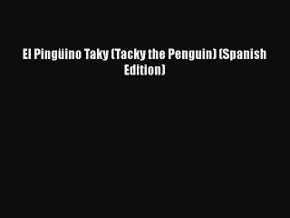 PDF Download El Pingüino Taky (Tacky the Penguin) (Spanish Edition) Download Full Ebook