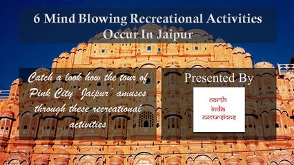6 Mind Blowing Recreational Activities Occur In Jaipur