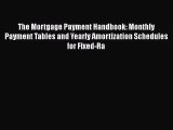[PDF Download] The Mortgage Payment Handbook: Monthly Payment Tables and Yearly Amortization