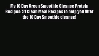 PDF Download My 10 Day Green Smoothie Cleanse Protein Recipes: 51 Clean Meal Recipes to help