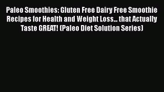PDF Download Paleo Smoothies: Gluten Free Dairy Free Smoothie Recipes for Health and Weight
