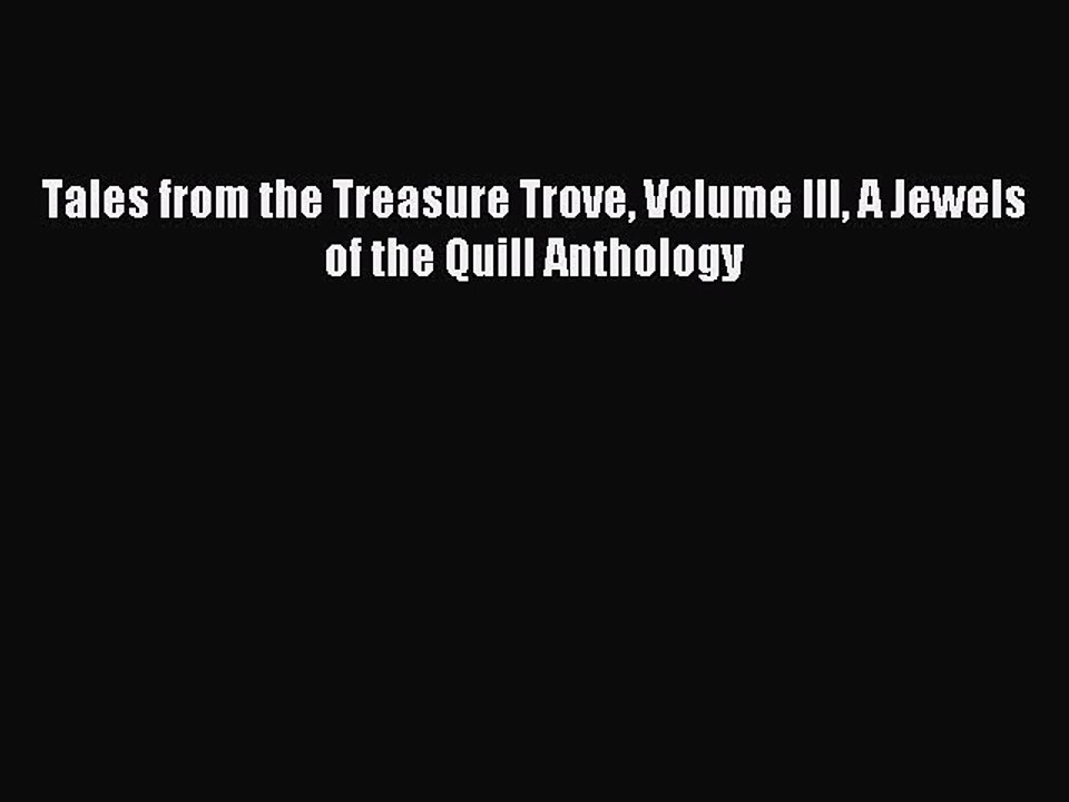 [PDF Download] Tales from the Treasure Trove Volume III A Jewels of the Quill Anthology [PDF]