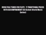 [PDF Download] IRISH FOLK TUNES FOR FLUTE   71 TRADITIONAL PIECES        WITH ACCOMPANIMENT