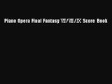 [PDF Download] Piano Opera Final Fantasy Ⅶ/Ⅷ/Ⅸ Score Book [Read] Online