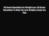 PDF Download 40 Green Smoothies for Weight Loss: 40 Green Smoothies To Help You Lose Weight