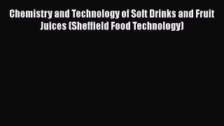 PDF Download Chemistry and Technology of Soft Drinks and Fruit Juices (Sheffield Food Technology)