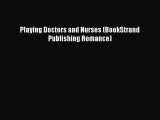 [PDF Download] Playing Doctors and Nurses (BookStrand Publishing Romance) [Download] Online