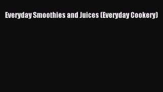 PDF Download Everyday Smoothies and Juices (Everyday Cookery) PDF Full Ebook