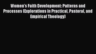 Download Women's Faith Development: Patterns and Processes (Explorations in Practical Pastoral