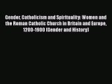 Download Gender Catholicism and Spirituality: Women and the Roman Catholic Church in Britain